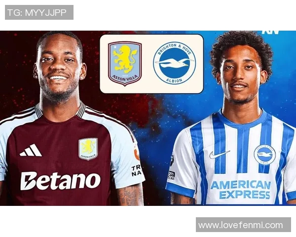 布莱顿迎战维拉展现英超激情对决的精彩瞬间与战术博弈